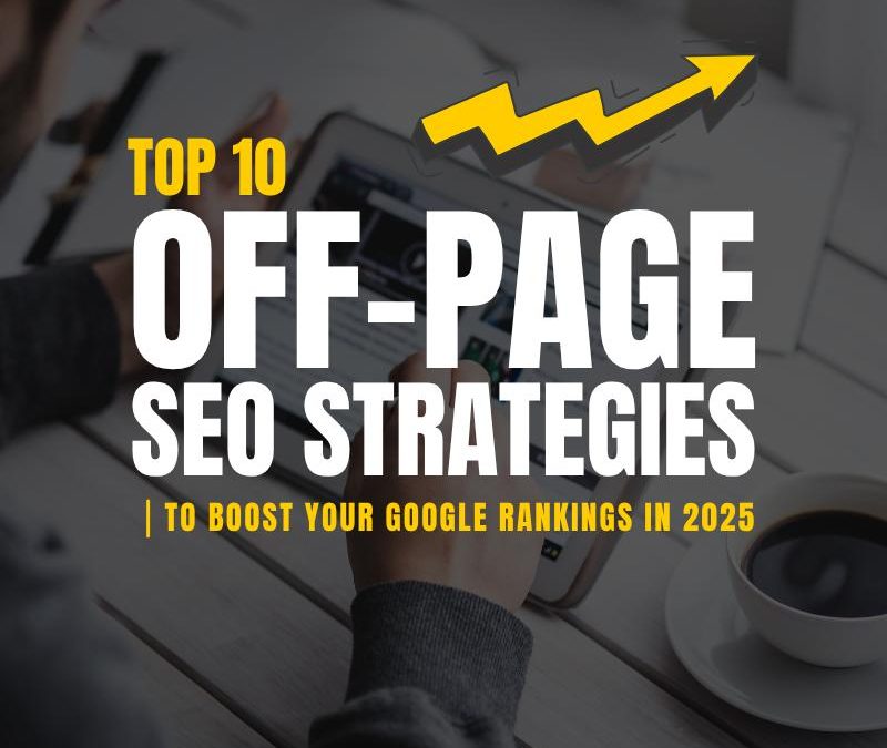 Top 10 Off-Page SEO Strategies to Boost Your Google Rankings in 2025