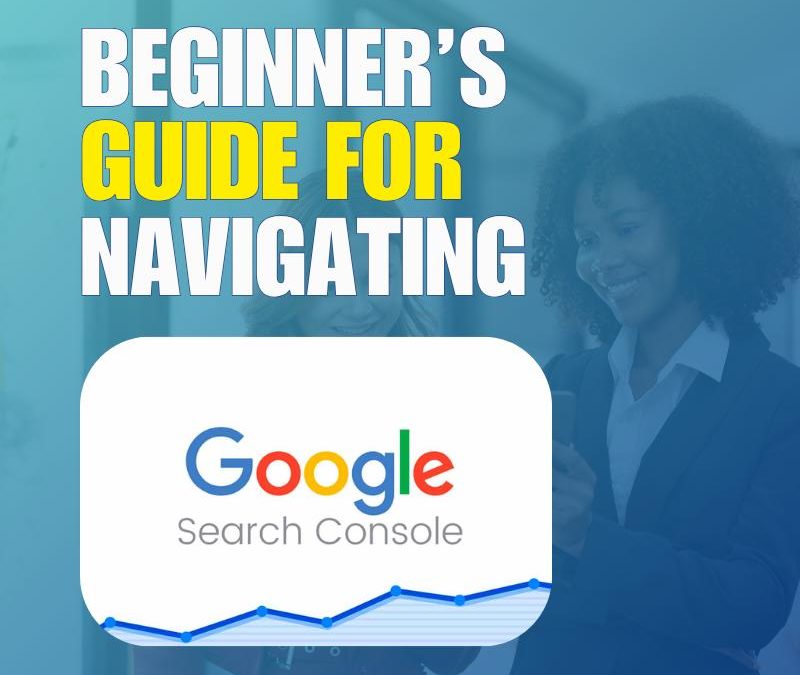 A Beginner’s Guide to Navigating Google Search Console